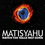 Matisyahu - Watch The Walls Melt Down - 