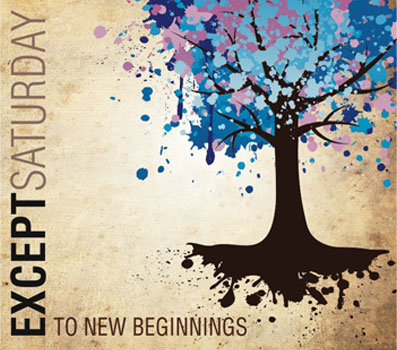 Except Saturday - To New Beginnings - 